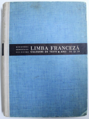 LIMBA FRANCEZA ( CULEGERE DE TEXTE PENTRU ANII III si IV ) , editata de MINISTERUL COMERTULUI EXTERIOR , PENTRU UZ INTERN , 1965 foto