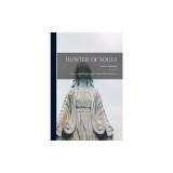 Hunter of Souls: a Study of the Life and Spirit of Saint Paul of the Cross