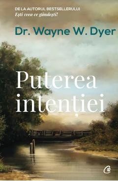 Puterea intentiei Ed. 3 - Wayne W. Dyer foto