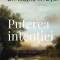 Puterea intentiei Ed. 3 - Wayne W. Dyer