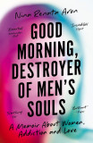 Good Morning, Destroyer of Men&#039;s Souls | Nina Renata Aron