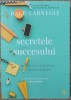 Secretele succesului - Dale Carnegie