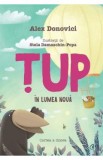 Tup in lumea noua - Alex Donovici