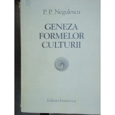 GENEZA FORMELOR CULTURII - P.P. NEGULESCU foto