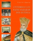 Ctitoriile lui Matei Basarab din Oltenia - Florin Epure