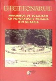 Dictionar al Numarilor de Localitati cu Populatie Romana din Ungaria - Nicolae Raus - 2008 - Brosat - 720 Pagini - Editura Scripta