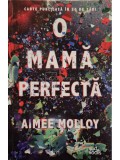 Aimee Molloy - O mama perfecta (Editia: 2018)