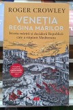 Venetia regina marilor - Roger Crowley