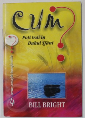 CUM POTI TRAI IN DUHUL SFANT de BILL BRIGHT , 2002 foto