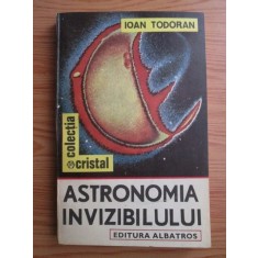 Ioan Todoran - Astronomia invizibilului