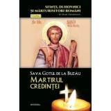 Sava Gotul de la Buzau &ndash; Martirul credintei - Silvan Theodorescu