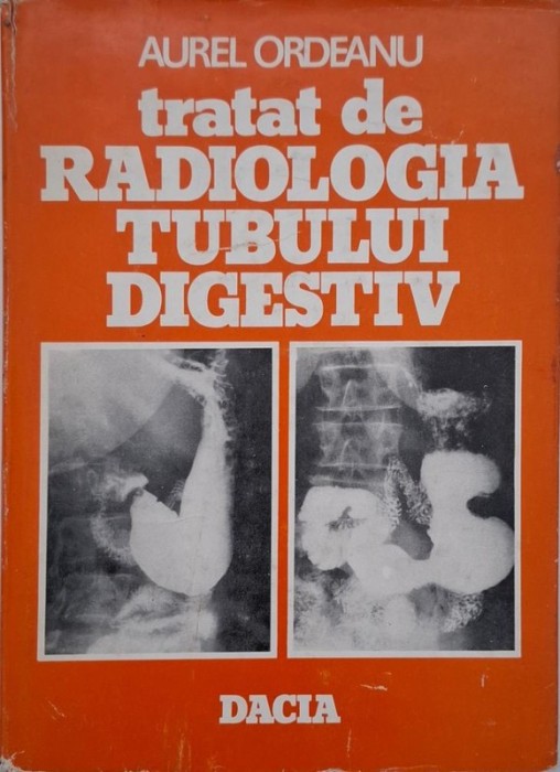 Tratat de radiologia tubului digestiv, vol. I - Aurel Ordeanu