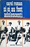 Si ei au fost adolescenti... - Carol Roman, Albatros 1974, Roman, Beletristica, Coperta Necartonata