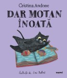 Dar motan &icirc;noată