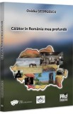 Calator in Romania mea profunda - Ovidiu Georgescu