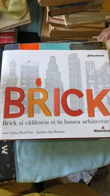 Brick si Calatoria Ei in Lumea Arhitecturii - Joshua David Stein , Julia Rothman (ilustratii) foto