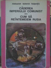 CADEREA IMPERIULUI COMUNIST SAU CUM SA REINTEMEIEM RUSIA-ALEKSANDR ISAIEVICI SOLJENITIN foto