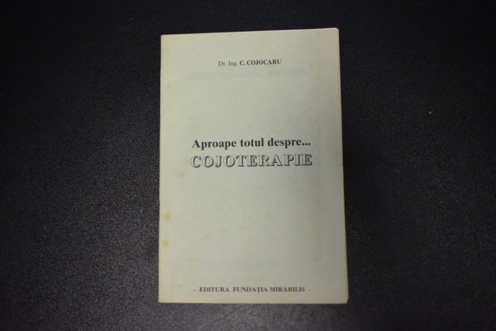 C. Cojocaru - Aproape totul despre Cojoterapie