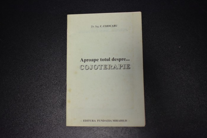 C. Cojocaru - Aproape totul despre Cojoterapie