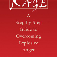 Rage: A Step-By-Step Guide to Overcoming Explosive Anger