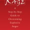 Rage: A Step-By-Step Guide to Overcoming Explosive Anger