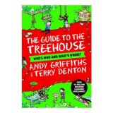 The Guide to the Treehouse: Ghid Ilustrat Andy Griffiths &amp; Terry Denton - Seria Treehouse, Varsta 9-12 ani