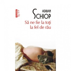 Sa ne fie la toti la fel de rau, Adrian Schiop