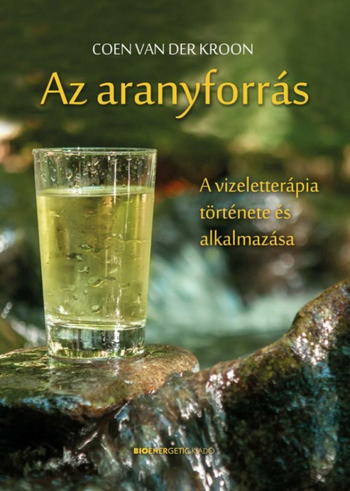 Az aranyforr&aacute;s - A vizeletter&aacute;pia t&ouml;rt&eacute;nete &eacute;s alkalmaz&aacute;sa - Coen Van der Kroon