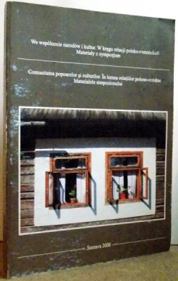 COMUNITATEA POPOARELOR SI CULTURILOR. IN LUMEA RELATIILOR POLONE-ROMANE , 2008 foto