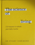 THE SCIENCE OF LIVING. 219 REASONS TO RETHINK YOU DAILY ROUTINE-STUART FARRIMOND, 2020
