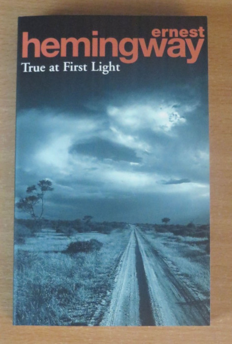 True At First Light - Ernest Hemingway