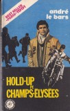 Roman politist Andre le Bars - Hold-up pe Champs-Elysees, Actiune si Mister, Stare Buna, 333 Pagini, Brosata, Romana