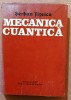 Mecanica cuantica. Editura Academiei, 1984 - Serban Titeica, Alta editura
