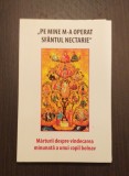 PE MINE M-A OPERAT SFANTUL NECTARIE - MARTURII DESPRE VINDECAREA MINUNATA