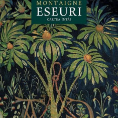 Eseuri.Cartea Intai, Michel De Montaigne - Editura Humanitas