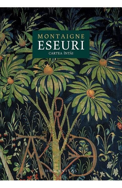 Eseuri.Cartea Intai, Michel De Montaigne - Editura Humanitas