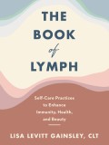 The Book of Lymph: Self-Care Practices to Enhance Immunity, Health, and Beauty