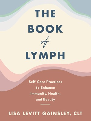 The Book of Lymph: Self-Care Practices to Enhance Immunity, Health, and Beauty foto
