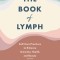 The Book of Lymph: Self-Care Practices to Enhance Immunity, Health, and Beauty