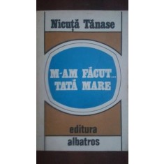 M-am facut...tata mare- Nicuta Tanase