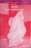 Body Psychotherapy - Tree Staunton, Routledge, 2002, Psihologie, Engleza, Paperback, 242 pagini