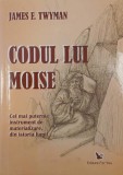 Codul lui Moise. Cel mai puternic instrument de materializare, din istoria lumii - James F. Twyman
