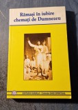 Ramasi in iubire chemati de Dumnezeu