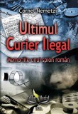 Ultimul Curier Ilegal - Paperback - Cornel Nemetzi - Marist