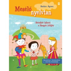Hetedh&eacute;t h&aacute;bor&uacute; a Hangok f&ouml;ldj&eacute;n - Mesek&ouml;nyv feladatokkal 2. oszt&aacute;lyosoknak - Bal&aacute;zs &Aacute;gnes