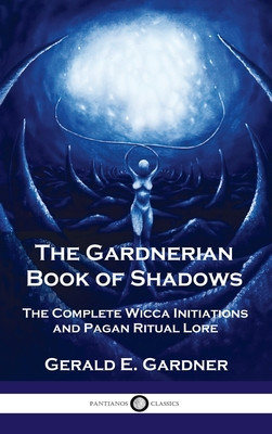 Gardnerian Book of Shadows: The Complete Wicca Initiations and Pagan Ritual Lore foto