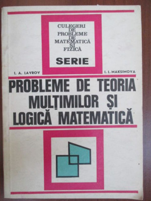 Probleme de teoria multimilor si logica matematica- I.A.Lavrov, I.I.Maksimova foto