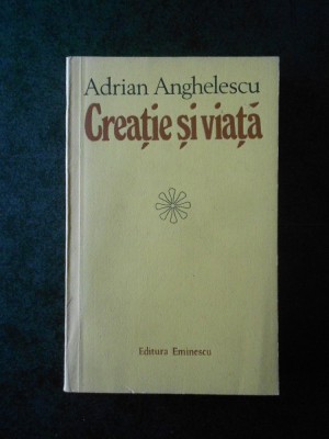 ADRIAN ANGHELESCU - CREATIE SI VIATA foto