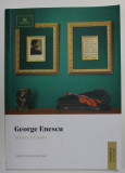 GEORGE ENESCU - UNIVERS SI CREATIE , CATALOG DE LICITATIE , CASA DE LICITATII &#039; HISTORIC &#039; , 22 SEPTEMBRIE , 2021