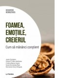 Foamea, emotiile, creierul. Cum sa mananci constient. Volumul 22. Descopera Neurostiinta - Dr. Javier Quintero